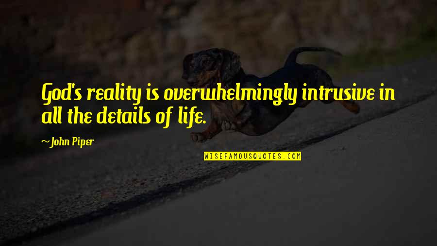 Reality Of God Quotes By John Piper: God's reality is overwhelmingly intrusive in all the
