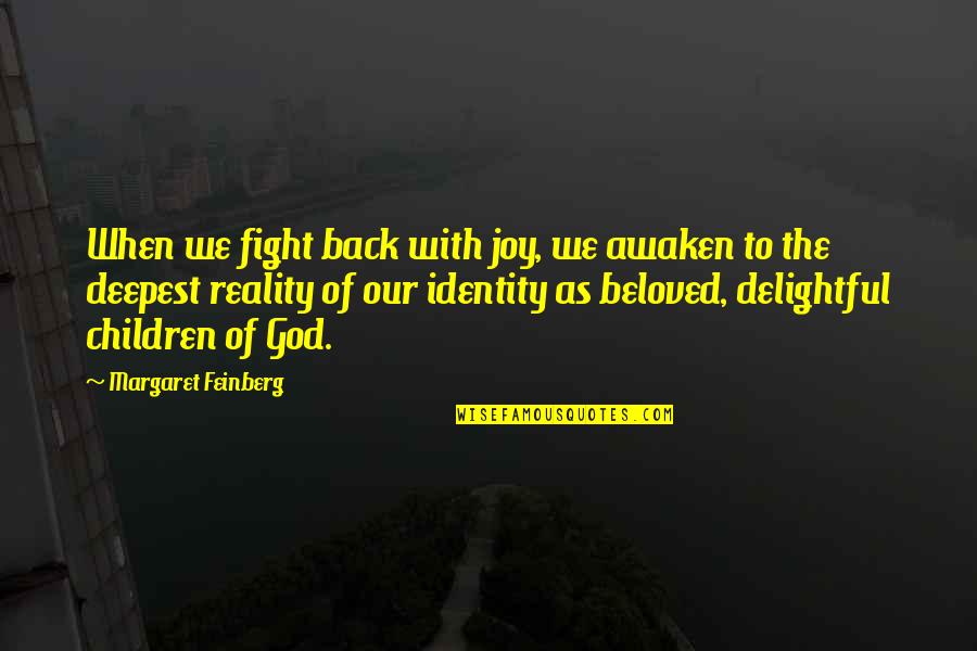 Reality Of God Quotes By Margaret Feinberg: When we fight back with joy, we awaken