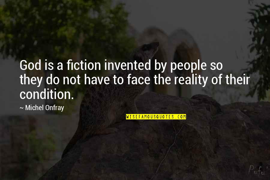 Reality Of God Quotes By Michel Onfray: God is a fiction invented by people so