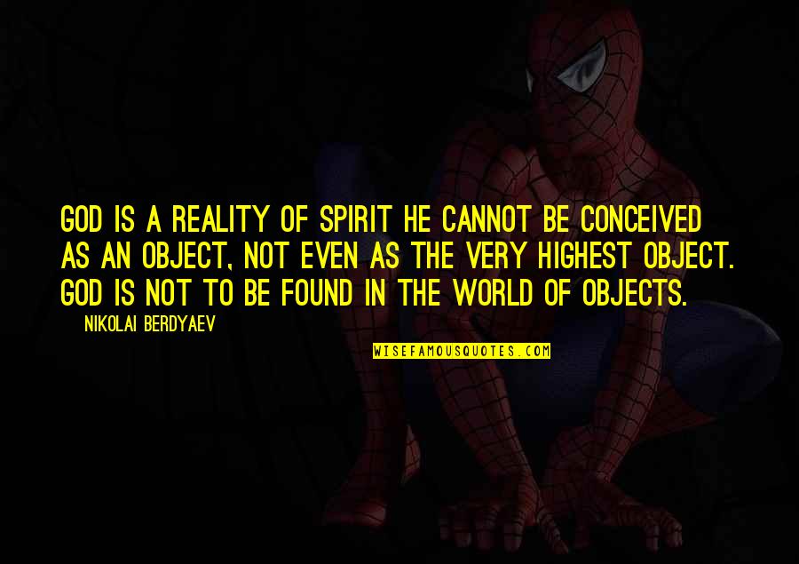Reality Of God Quotes By Nikolai Berdyaev: God is a reality of spirit He cannot