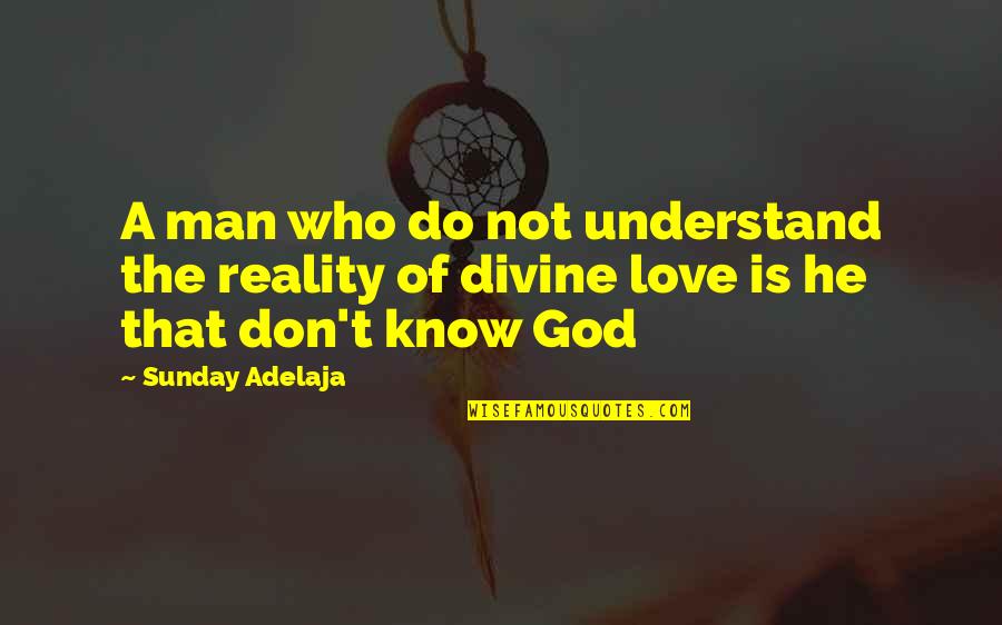 Reality Of God Quotes By Sunday Adelaja: A man who do not understand the reality