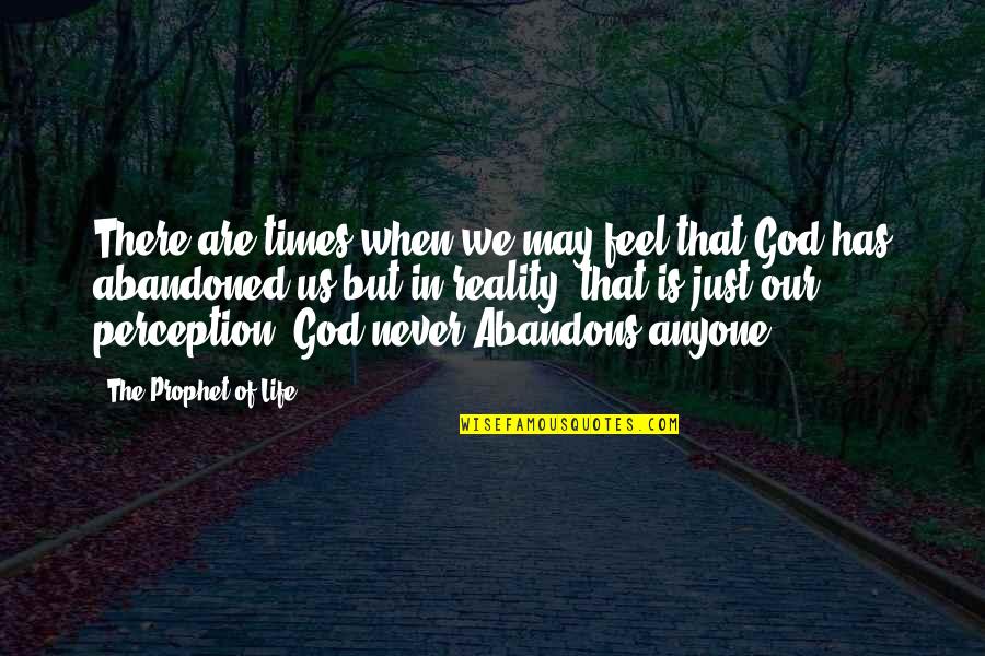 Reality Of God Quotes By The Prophet Of Life: There are times when we may feel that