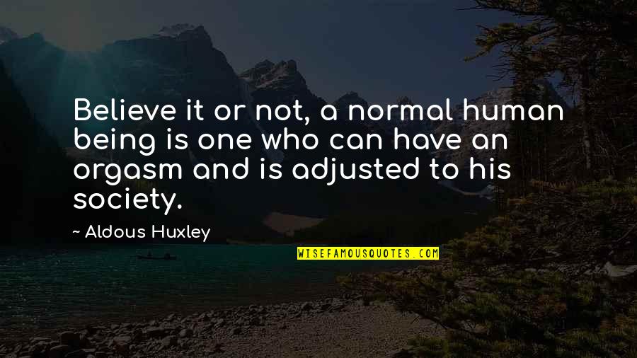 Reality Of Human Life Quotes By Aldous Huxley: Believe it or not, a normal human being