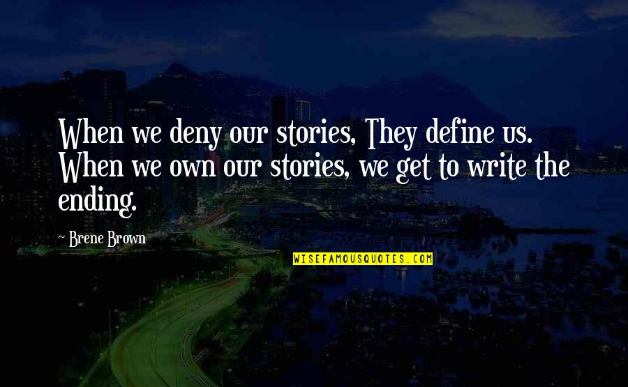 Reality Of Human Life Quotes By Brene Brown: When we deny our stories, They define us.