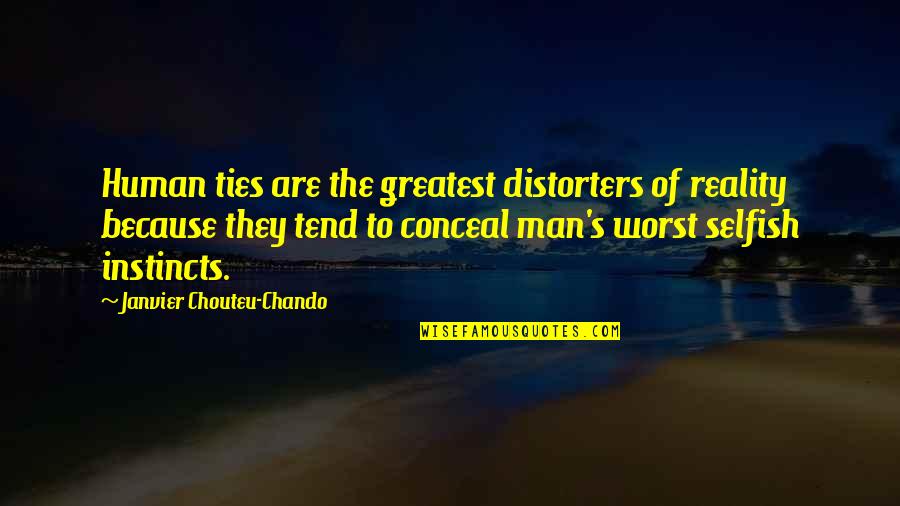 Reality Of Human Life Quotes By Janvier Chouteu-Chando: Human ties are the greatest distorters of reality