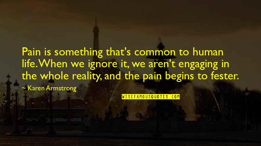 Reality Of Human Life Quotes By Karen Armstrong: Pain is something that's common to human life.