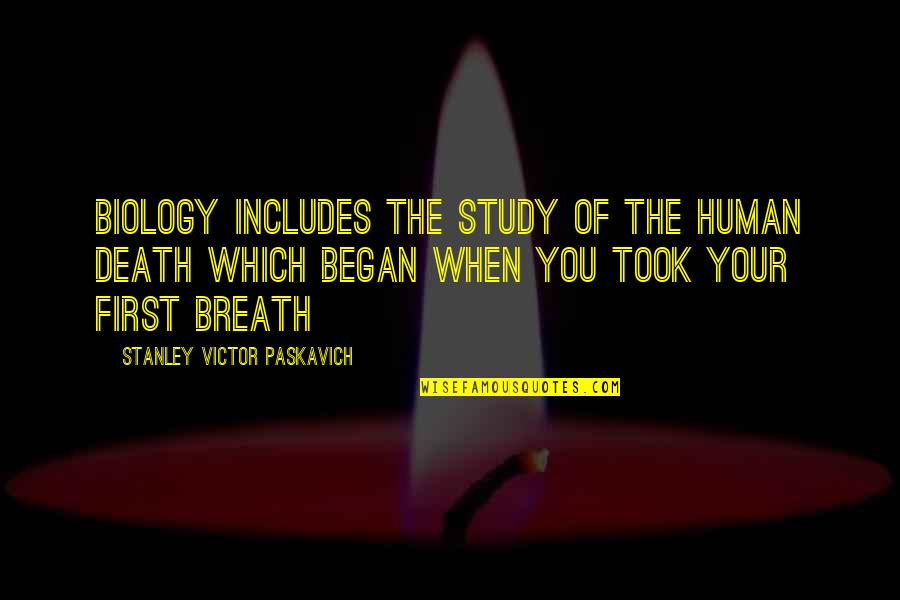 Reality Of Human Life Quotes By Stanley Victor Paskavich: Biology includes the study of the human death