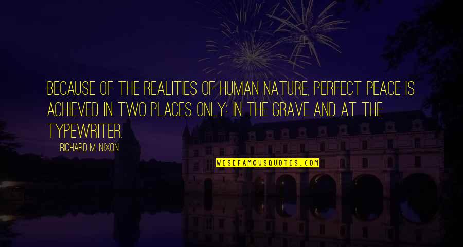 Reality Of Human Nature Quotes By Richard M. Nixon: Because of the realities of human nature, perfect