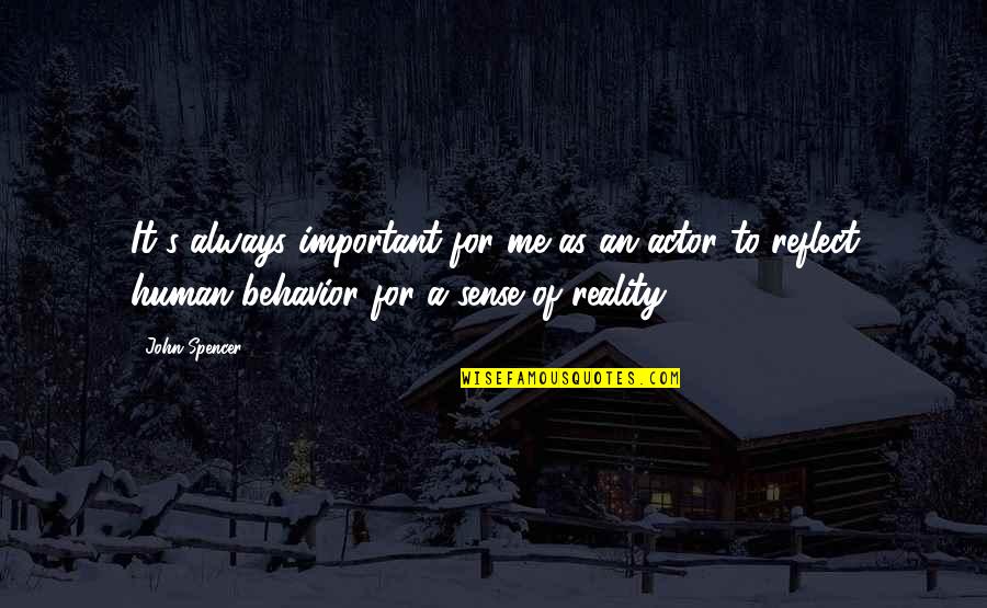 Reality Of Human Quotes By John Spencer: It's always important for me as an actor Reality Of Human Quotes By John Spencer: It's always important for me as an actor