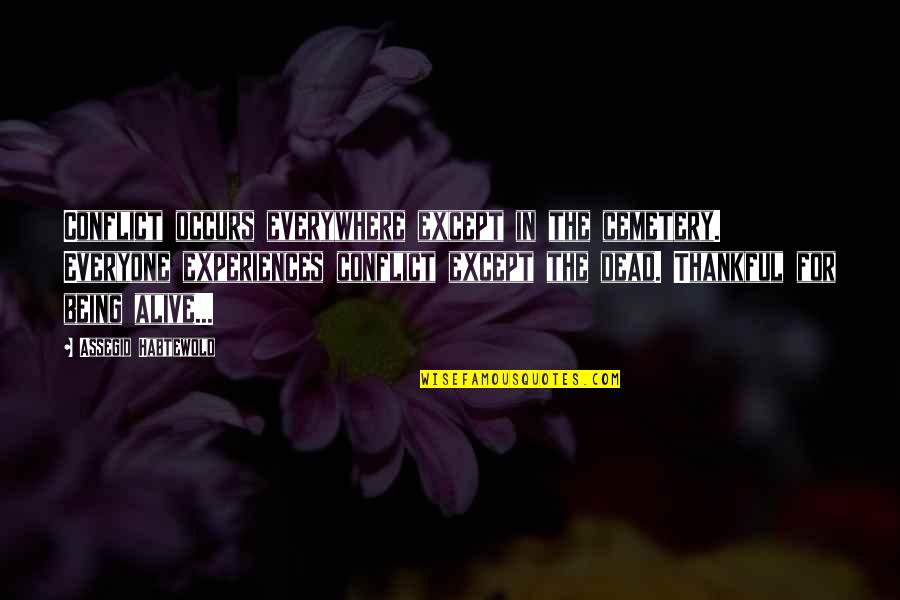 Reality Of Life In Islam Quotes By Assegid Habtewold: Conflict occurs everywhere except in the cemetery. Everyone Reality Of Life In Islam Quotes By Assegid Habtewold: Conflict occurs everywhere except in the cemetery. Everyone