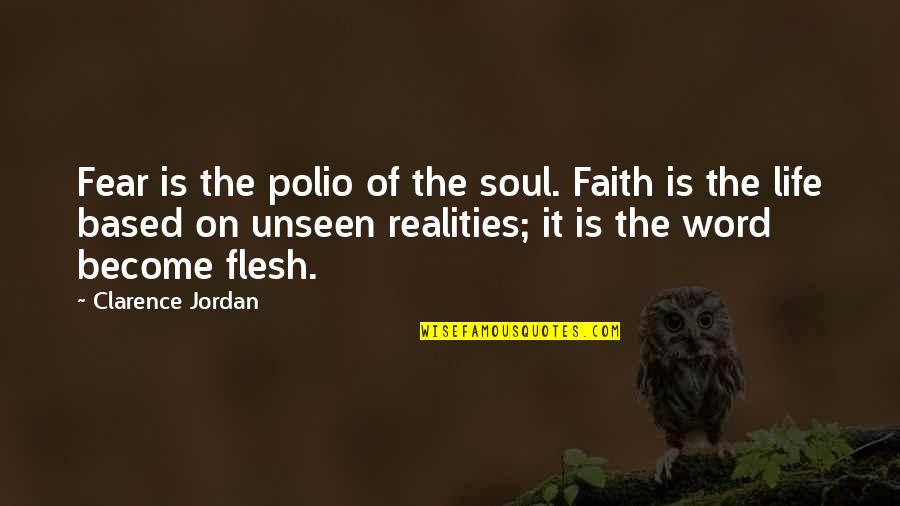 Reality Of Life Quotes By Clarence Jordan: Fear is the polio of the soul. Faith Reality Of Life Quotes By Clarence Jordan: Fear is the polio of the soul. Faith