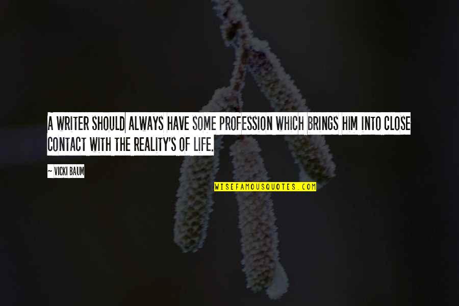 Reality Of Life Quotes By Vicki Baum: A writer should always have some profession which Reality Of Life Quotes By Vicki Baum: A writer should always have some profession which