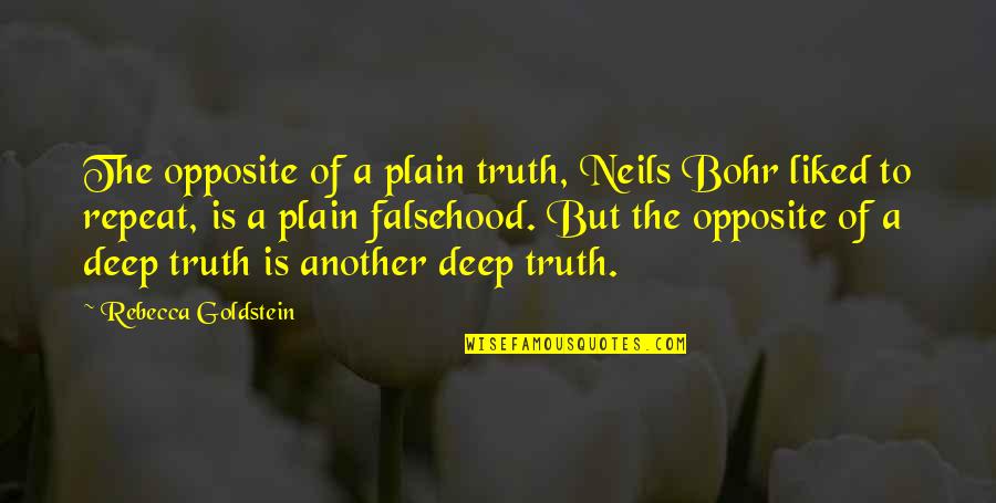 Reality Of Life With Images Quotes By Rebecca Goldstein: The opposite of a plain truth, Neils Bohr