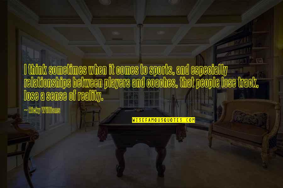 Reality Of Relationships Quotes By Ricky Williams: I think sometimes when it comes to sports, Reality Of Relationships Quotes By Ricky Williams: I think sometimes when it comes to sports,