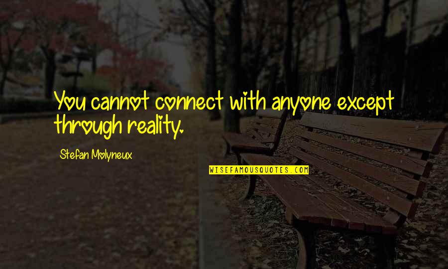 Reality Of Relationships Quotes By Stefan Molyneux: You cannot connect with anyone except through reality. Reality Of Relationships Quotes By Stefan Molyneux: You cannot connect with anyone except through reality.
