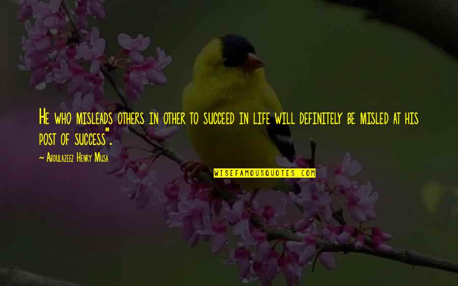 Reality Of Success Quotes By Abdulazeez Henry Musa: He who misleads others in other to succeed