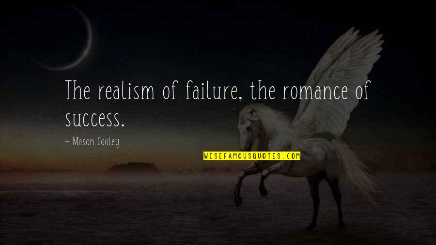 Reality Of Success Quotes By Mason Cooley: The realism of failure, the romance of success.