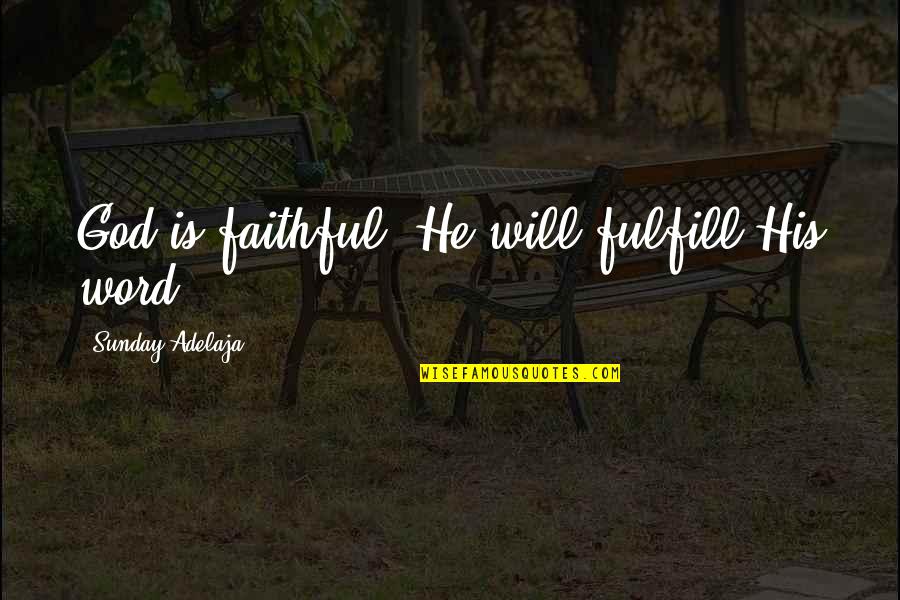 Reality Of Success Quotes By Sunday Adelaja: God is faithful, He will fulfill His word