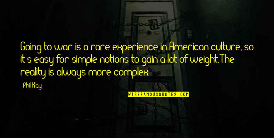 Reality Of War Quotes By Phil Klay: Going to war is a rare experience in