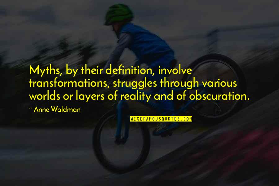 Reality Of World Quotes By Anne Waldman: Myths, by their definition, involve transformations, struggles through Reality Of World Quotes By Anne Waldman: Myths, by their definition, involve transformations, struggles through