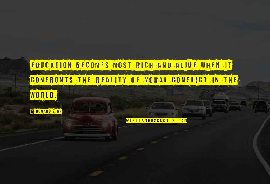 Reality Of World Quotes By Howard Zinn: Education becomes most rich and alive when it Reality Of World Quotes By Howard Zinn: Education becomes most rich and alive when it