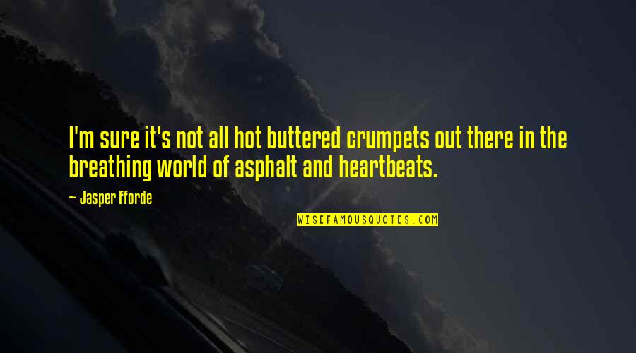 Reality Of World Quotes By Jasper Fforde: I'm sure it's not all hot buttered crumpets Reality Of World Quotes By Jasper Fforde: I'm sure it's not all hot buttered crumpets