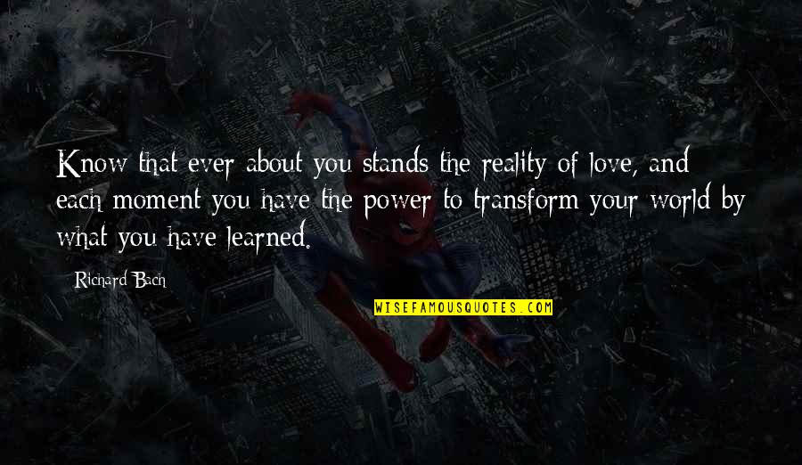 Reality Of World Quotes By Richard Bach: Know that ever about you stands the reality Reality Of World Quotes By Richard Bach: Know that ever about you stands the reality