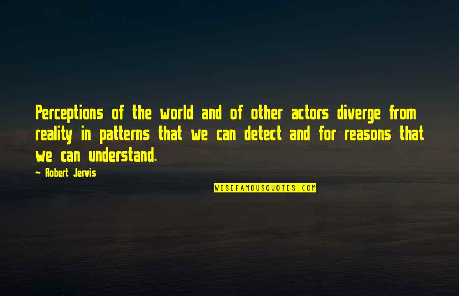 Reality Of World Quotes By Robert Jervis: Perceptions of the world and of other actors Reality Of World Quotes By Robert Jervis: Perceptions of the world and of other actors