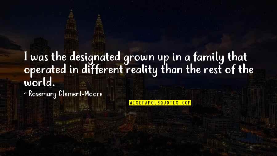 Reality Of World Quotes By Rosemary Clement-Moore: I was the designated grown up in a Reality Of World Quotes By Rosemary Clement-Moore: I was the designated grown up in a