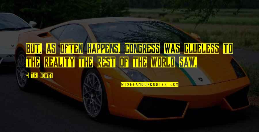 Reality Of World Quotes By T.R. Nowry: But, as often happens, Congress was clueless to