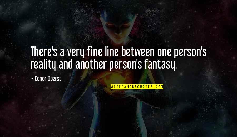Reality One Line Quotes By Conor Oberst: There's a very fine line between one person's