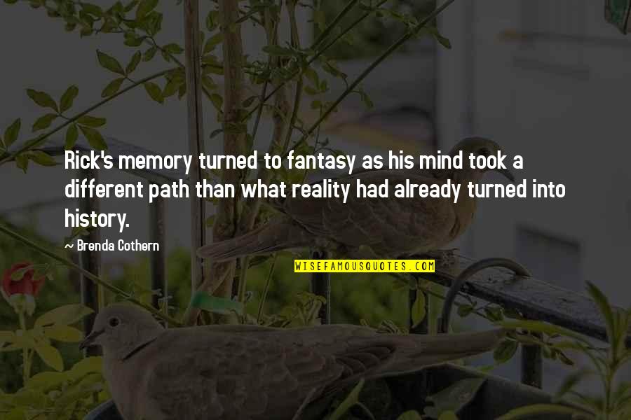 Reality Path Quotes By Brenda Cothern: Rick's memory turned to fantasy as his mind
