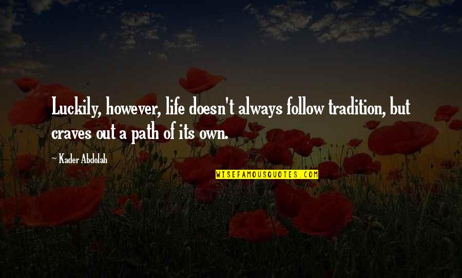 Reality Path Quotes By Kader Abdolah: Luckily, however, life doesn't always follow tradition, but