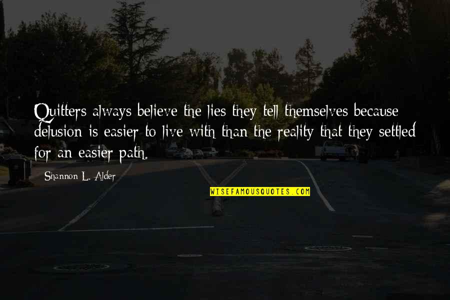 Reality Path Quotes By Shannon L. Alder: Quitters always believe the lies they tell themselves