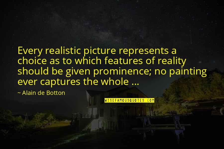 Reality Picture Quotes By Alain De Botton: Every realistic picture represents a choice as to