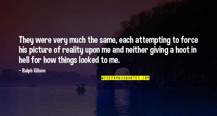 Reality Picture Quotes By Ralph Ellison: They were very much the same, each attempting Reality Picture Quotes By Ralph Ellison: They were very much the same, each attempting