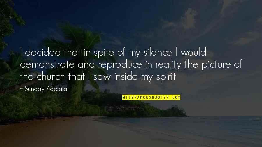 Reality Picture Quotes By Sunday Adelaja: I decided that in spite of my silence Reality Picture Quotes By Sunday Adelaja: I decided that in spite of my silence