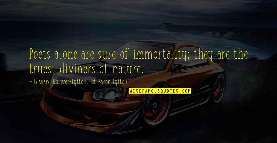 Reality Plato Quotes By Edward Bulwer-Lytton, 1st Baron Lytton: Poets alone are sure of immortality; they are Reality Plato Quotes By Edward Bulwer-Lytton, 1st Baron Lytton: Poets alone are sure of immortality; they are