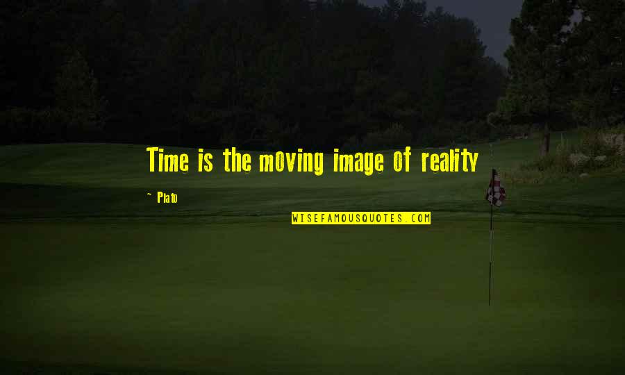 Reality Plato Quotes By Plato: Time is the moving image of reality