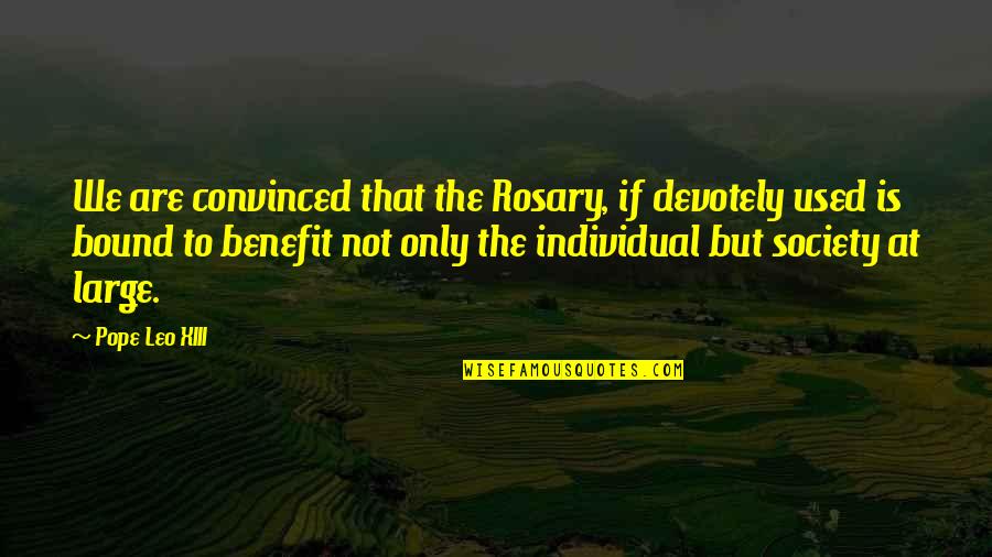 Reality Plato Quotes By Pope Leo XIII: We are convinced that the Rosary, if devotely Reality Plato Quotes By Pope Leo XIII: We are convinced that the Rosary, if devotely