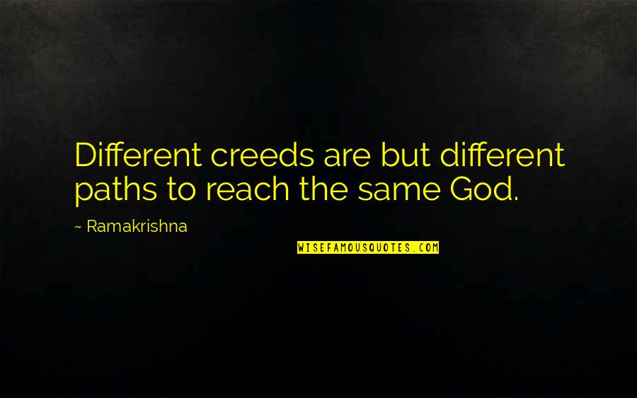 Reality Plato Quotes By Ramakrishna: Different creeds are but different paths to reach