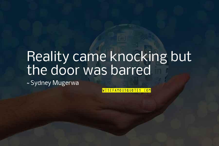 Reality Quotations Quotes By Sydney Mugerwa: Reality came knocking but the door was barred