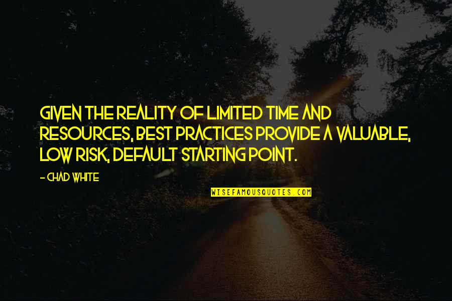 Reality Quotes And Quotes By Chad White: Given the reality of limited time and resources,