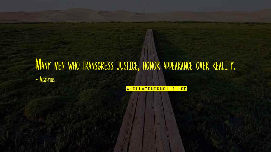 Reality Quotes By Aeschylus: Many men who transgress justice, honor appearance over