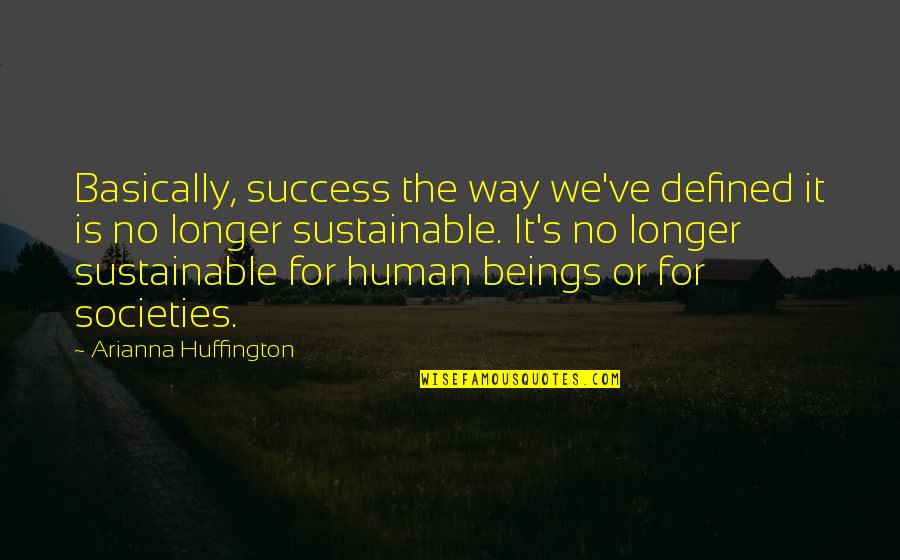 Reality Scares Me Quotes By Arianna Huffington: Basically, success the way we've defined it is