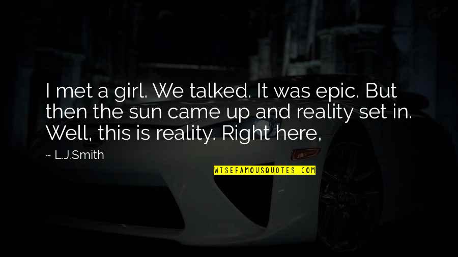 Reality Set In Quotes By L.J.Smith: I met a girl. We talked. It was