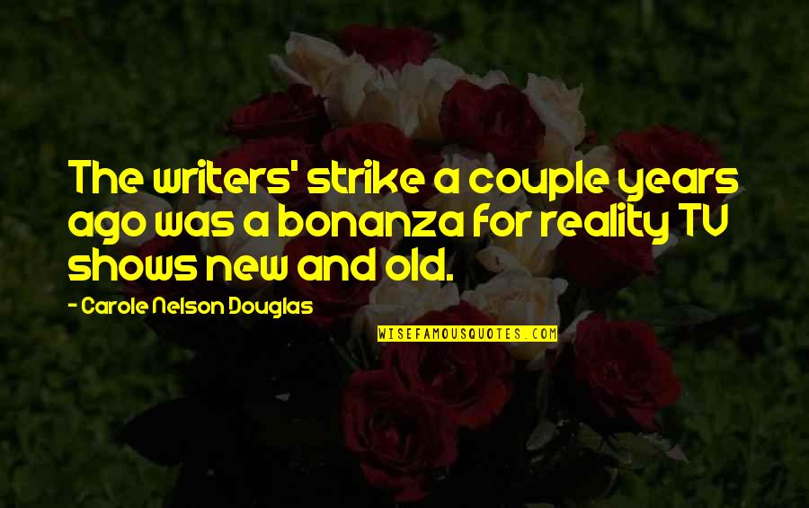 Reality Shows Quotes By Carole Nelson Douglas: The writers' strike a couple years ago was Reality Shows Quotes By Carole Nelson Douglas: The writers' strike a couple years ago was