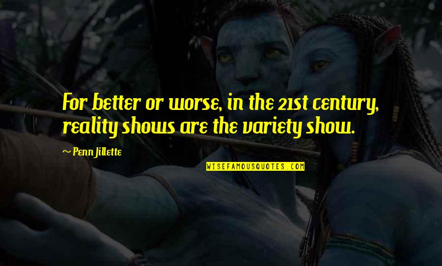 Reality Shows Quotes By Penn Jillette: For better or worse, in the 21st century,