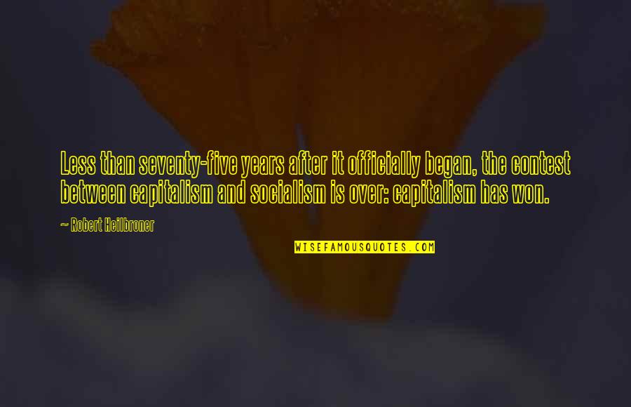 Reality Tv Is Good Quotes By Robert Heilbroner: Less than seventy-five years after it officially began,