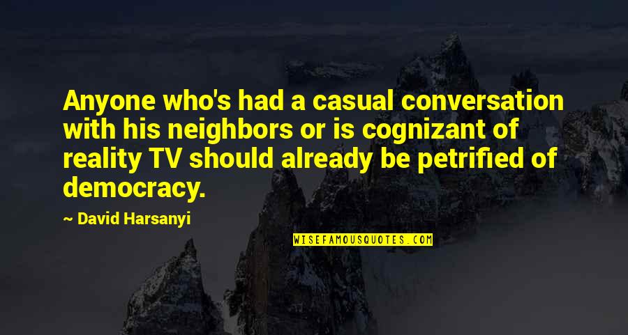 Reality Tv Quotes By David Harsanyi: Anyone who's had a casual conversation with his